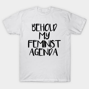 BEHOLD MY FEMINIST AGENDA feminist text slogan T-Shirt